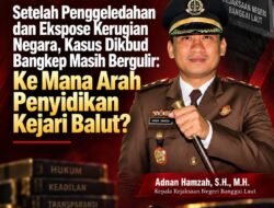Setelah Penggeledahan dan Ekspose Kerugian Negara, Kasus Dikbud Bangkep Masih Bergulir: Ke Mana Arah Penyidikan Kejari Balut?