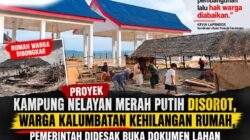 Proyek Kampung Nelayan Merah Putih Disorot, Warga Kalumbatan Kehilangan Rumah, Pemerintah Didesak Buka Dokumen Lahan