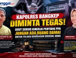 Kapolres Bangkep Didesak Tegas Kawal Kasus Kekerasan Seksual Anak, Praktisi Hukum dan Aktivis Perempuan-Anak Soroti Kinerja Penyidik PPA