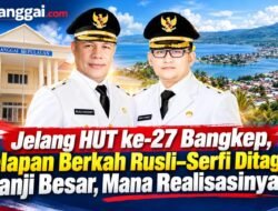 Jelang HUT ke-27 Bangkep, Delapan Berkah Rusli–Serfi Ditagih: Janji Besar, Mana Realisasinya?